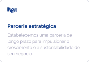 Parceria estratégica: estabelecemos uma parceria de longo prazo para impulsionar o crescimento e a sustentabilidade de seu negócio.